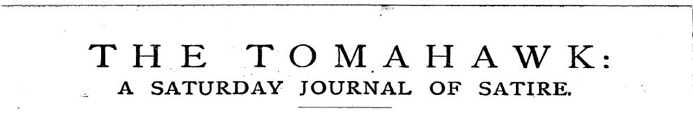 THE TOMAHAWK:. A SATURDAY JOURNAL OF SAT...
